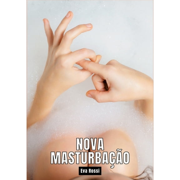 Nova MasturbaÃ§Ã£o: Contos de Sexo ExplÃ­cito para Adultos - Portuguese Hot Stories for Adults, (Paperback)