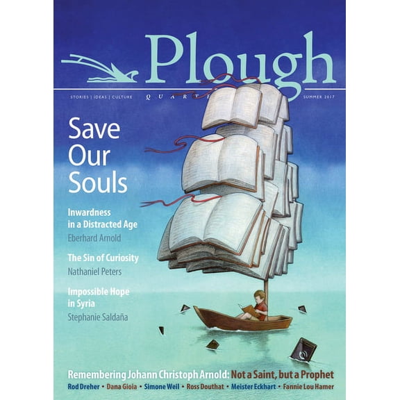 Plough Quarterly Plough Quarterly No. 13 - Save Our Souls: Inwardness in a Distracted Age, Book 13, (Paperback)