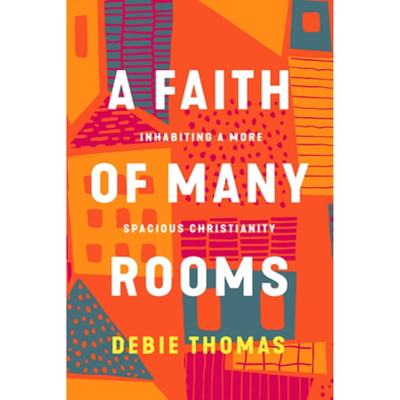 Pre-Owned A Faith of Many Rooms: Inhabiting a More Spacious Christianity (Hardcover) by Debie Thomas