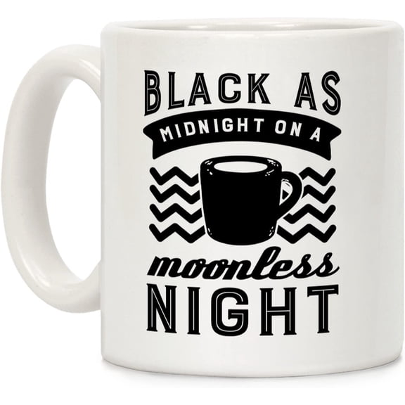 Black As Midnight On A Moonless Night White 11 Ounce Ceramic Coffee Mug