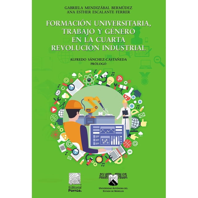 Formación universitaria, trabajo y género en la cuarta revolución industrial Editorial Porrúa 9786070934605
