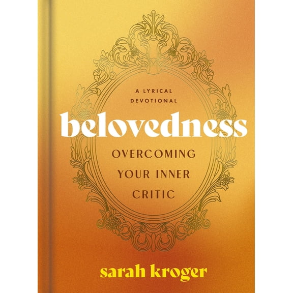 Belovedness: Overcoming Your Inner Critic - A Lyrical Devotional, (Hardcover)