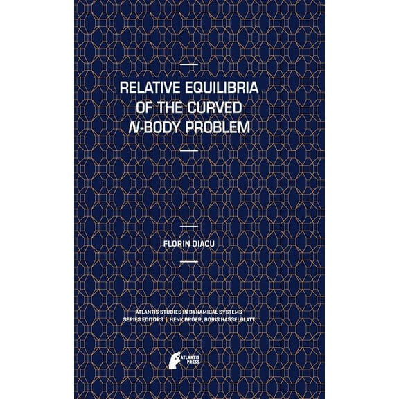Atlantis Studies in Dynamical Systems Relative Equilibria of the Curved N-Body Problem, Book 1, (Hardcover)
