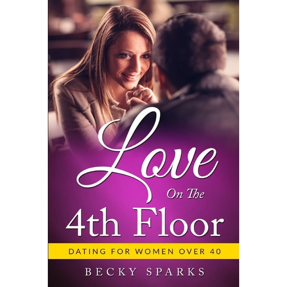Love On The 4th Floor: Dating For Women Over 40 (Paperback)