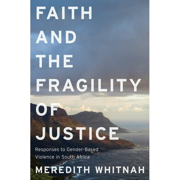 Faith and the Fragility of Justice: Responses to Gender-Based Violence in South Africa, (Hardcover)