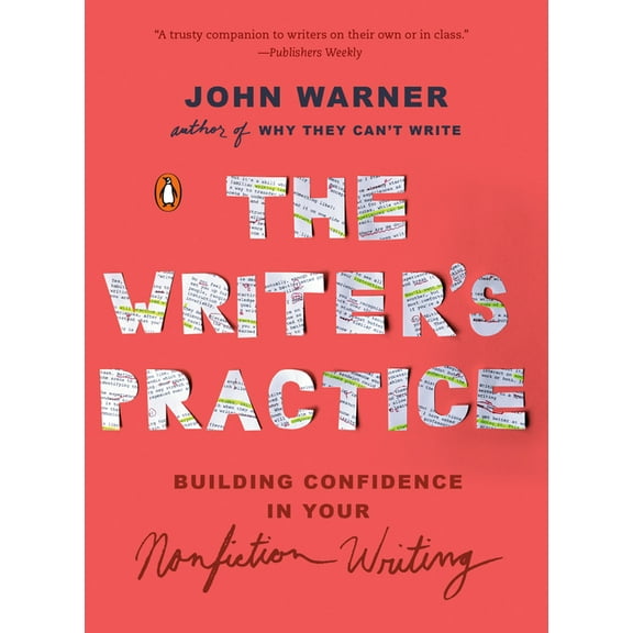 The Writer's Practice: Building Confidence in Your Nonfiction Writing, (Paperback)