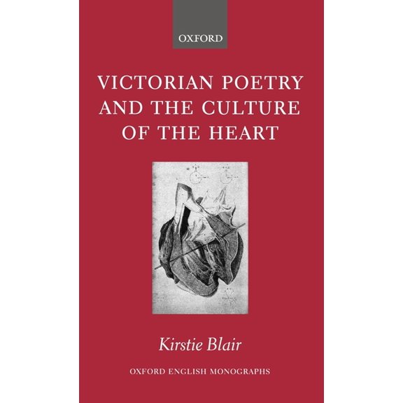 Oxford English Monographs Victorian Poetry and the Culture of the Heart, (Hardcover)