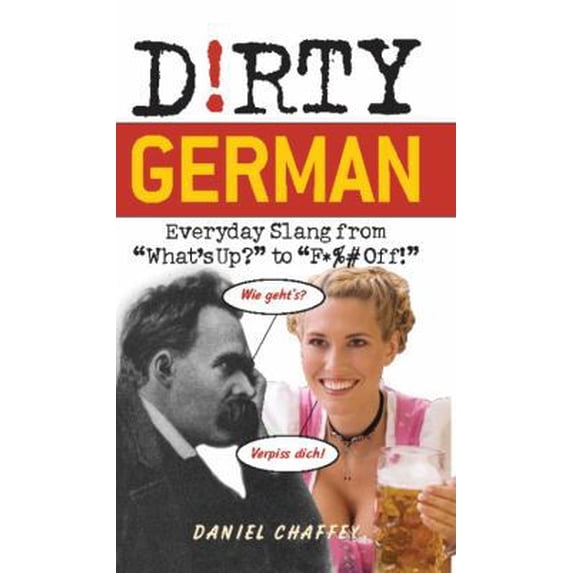 Pre-Owned Dirty German: Everyday Slang from What's Up? to F*%# Off! (Paperback) 1569756732 9781569756737