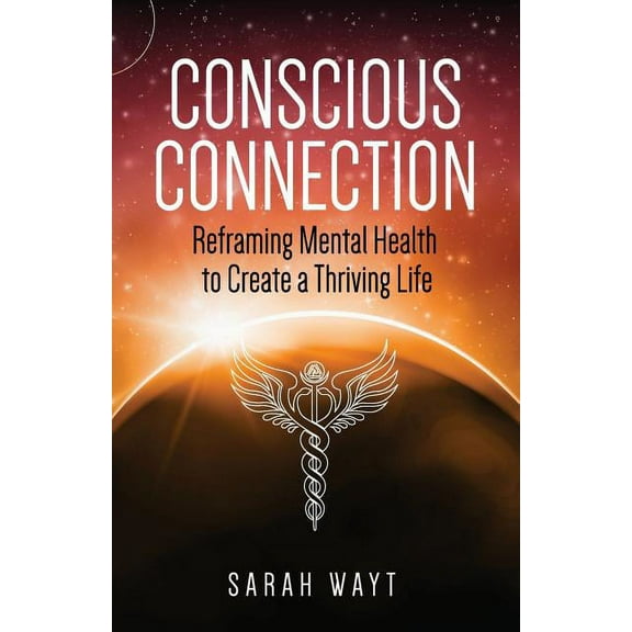 Conscious Connection: Reframing Mental Health to Create a Thriving Life (Paperback)