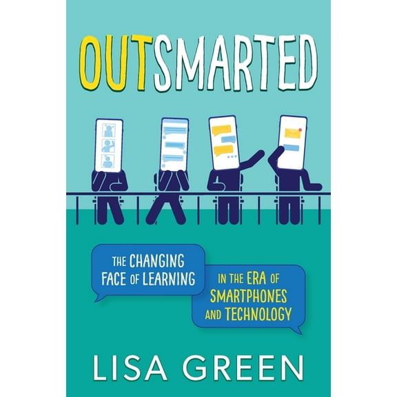 Outsmarted: The Changing Face of Learning in the Era of Smartphones and Technology, (Paperback)
