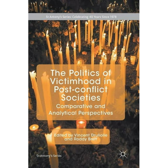 St Antony's The Politics of Victimhood in Post-Conflict Societies: Comparative and Analytical Perspectives, (Hardcover)