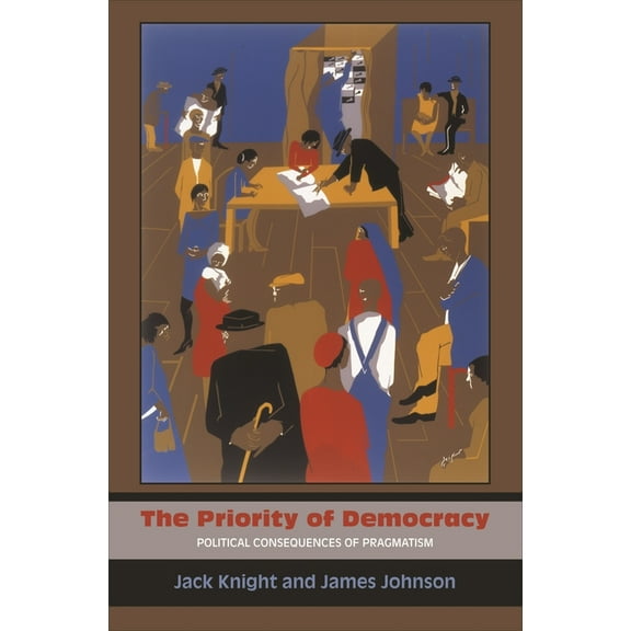 The Priority of Democracy: Political Consequences of Pragmatism