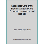 Inadequate Care of the Elderly: A Health Care Perspective on Abuse and Neglect, Used [Hardcover]