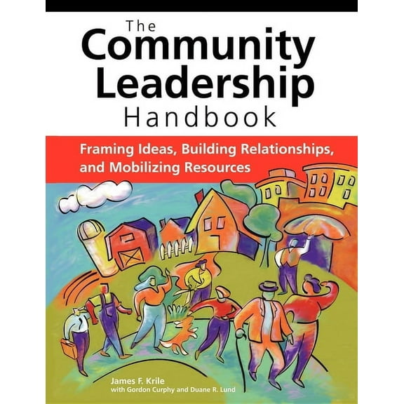 The Community Leadership Handbook: Framing Ideas, Building Relationships, and Mobilizing Resources, (Hardcover)