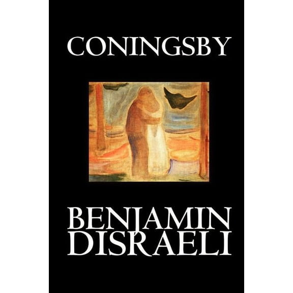 Coningsby by Benjamin Disraeli, Fiction, Classics, Psychological, (Paperback)