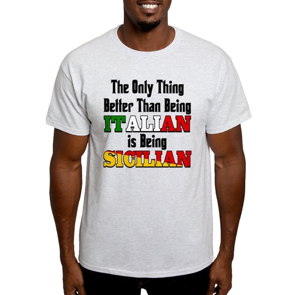 CafePress - Only Thing Better ..Is Being Sicilian T Shirt - Light T-Shirt - CP