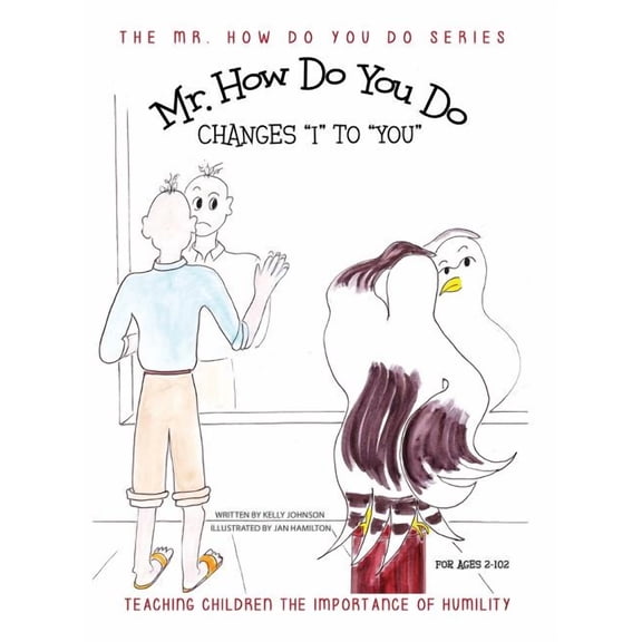 Mr. How Do You Do Mr. How Do You Do Changes "I" to "YOU": Teaching Children the Importance of Humility, Book 2, (Hardcover)