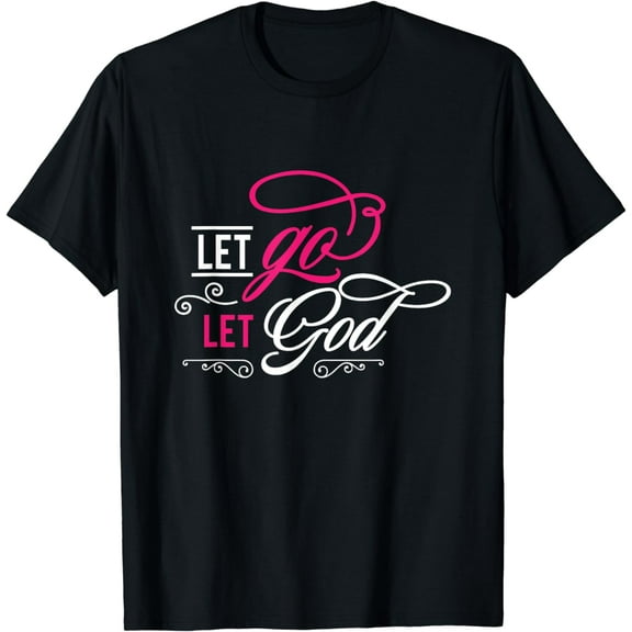 Let Go and Let God - Christian T-Shirt