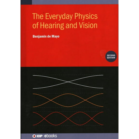 The Everyday Physics of Hearing and Vision (Second Edition), (Hardcover)