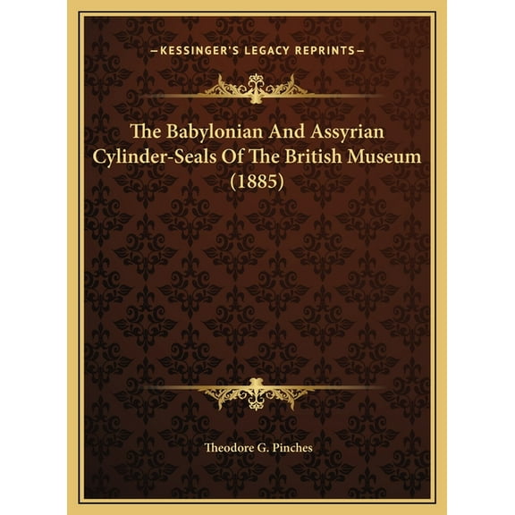 The Babylonian And Assyrian Cylinder-Seals Of The British Museum (1885) (Hardcover)