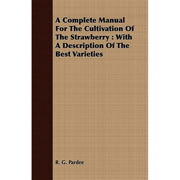 Complete Manual for the Cultivation of the Strawberry : With a Description of the Best Varieties