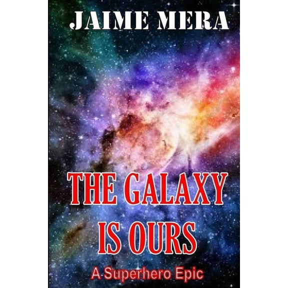 The Galaxy is Ours, A Superhero Epic, (Paperback)