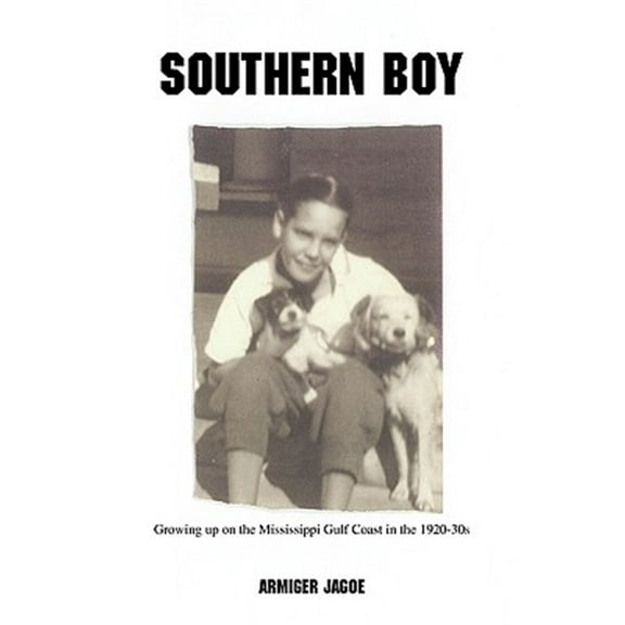 Southern Boy: Growing up on the MIssissippi Gulf Coast in the 1920-30s (Paperback) by Armiger Jagoe
