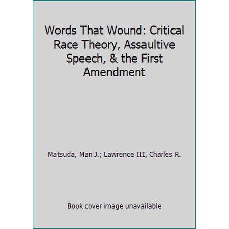 Pre-Owned Words That Wound: Critical Race Theory, Assaultive Speech, & the First Amendment (Hardcover) 0813384273 9780813384276