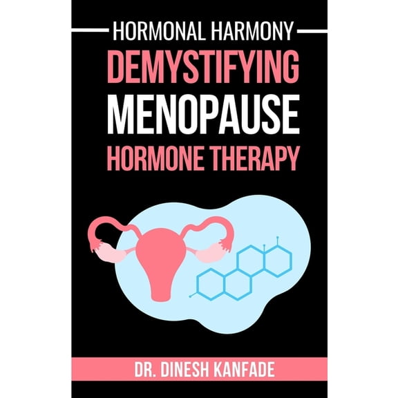 Women's Health Hormonal Harmony: Demystifying Menopause Hormone Therapy: Hormone Therapy Isn't About Defying Age; It's About Empowering, Book 10, (Paperback)