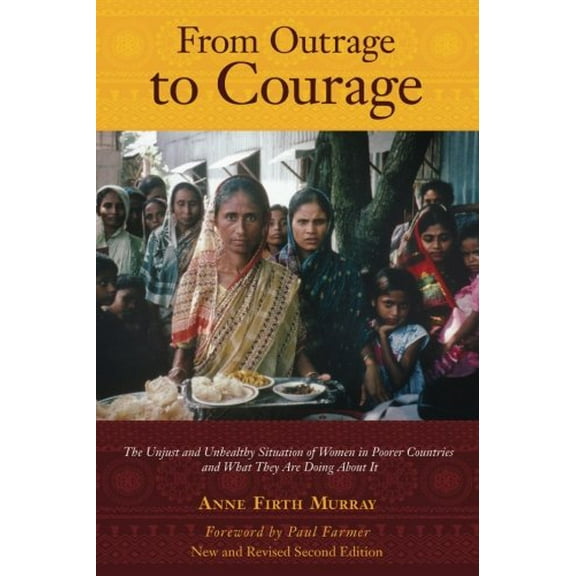 Pre-Owned From Outrage to Courage: The Unjust and Unhealthy Situation of Women in Poorer Countries and What They are Doing About It: Second Edition (Paperback) 061576116X 9780615761169