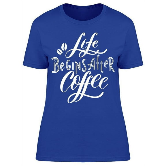 Life And Coffee Quote T-Shirt Women -Image by Shutterstock, Female Medium