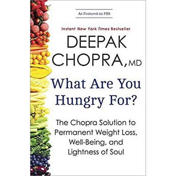 What Are You Hungry For? : The Chopra Solution to Permanent Weight Loss, Well-Being, and Lightness of Soul 9780770437237 Used / Pre-owned