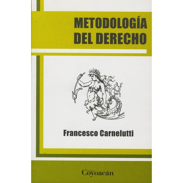 METODOLOGIA DEL DERECHO EDICIONES COYOACAN FRANCESCO CARNELUTTI