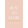 thumbnail image 1 of Pre-Owned Heal to Glow (Paperback) 1737848902 9781737848905, 1 of 1