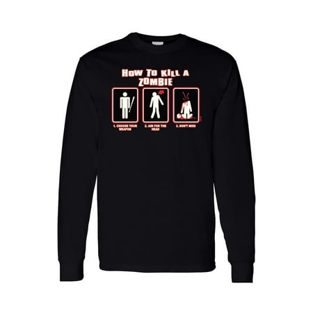 Unisex Long Sleeve Shirt How To Kill A Zombie