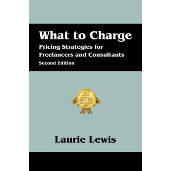 Pre-Owned What to Charge: Pricing Strategies for Freelancers and Consultants (Paperback) 143276764X 9781432767648