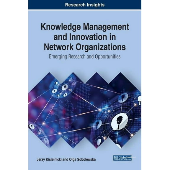 Knowledge Management and Innovation in Network Organizations: Emerging Research and Opportunities (Hardcover)