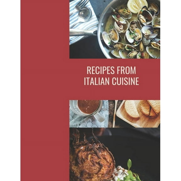 Recipes From Italian Cuisine: Cookbook, traditional recipes for Italian cuisine,8.5 * 11 inch 66 Pages