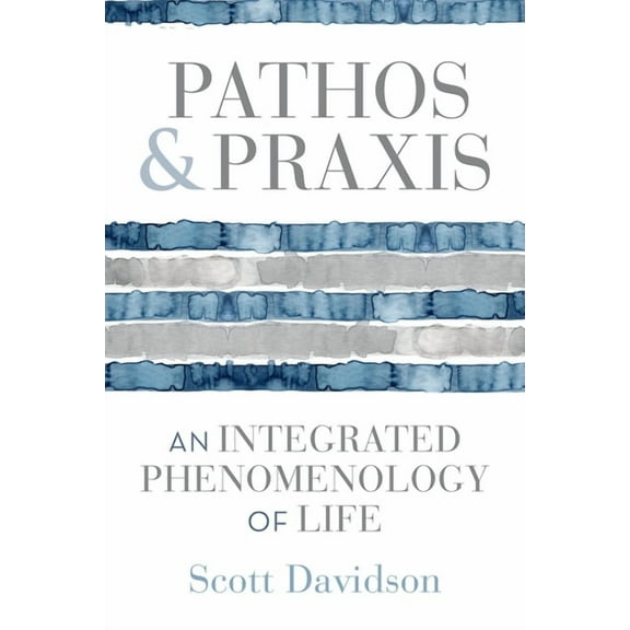 Studies in Continental Thought Pathos and PRAXIS: An Integrated Phenomenology of Life, (Paperback)