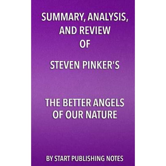 Pre-Owned Summary, Analysis, and Review of Steven Pinker's the Better Angels of Our Nature: Why Violence Has Declined (Paperback) 1682996913 9781682996911