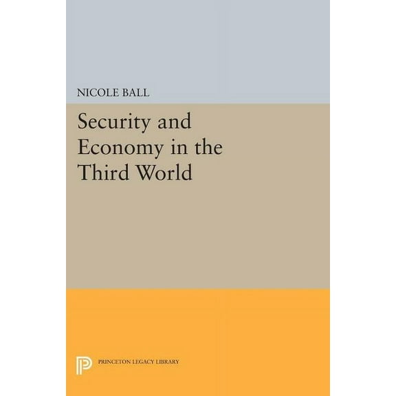 Princeton Legacy Library Security and Economy in the Third World, Book 937, (Paperback)