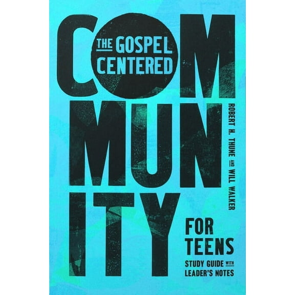 The Gospel-Centered Community for Teens: Study Guide with Leader's Notes, (Paperback)