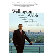 Wellington Webb : The Man, the Mayor, and the Making of Modern Denver (Hardcover)