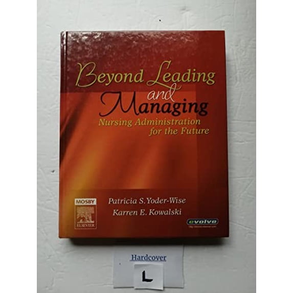 Pre-Owned Beyond Leading and Managing: Nursing Administration for the Future (Hardcover) 0323028772 9780323028776