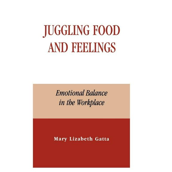 Juggling Food and Feelings: Emotional Balance in the Workplace, (Hardcover)