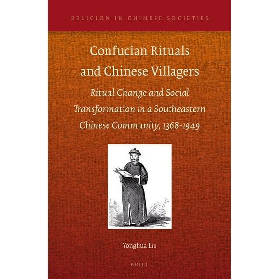 Religion in Chinese Societies Confucian Rituals and Chinese Villagers: Ritual Change and Social Transformation in a Southeastern Chinese Community, 13, Book 6, (Hardcover)