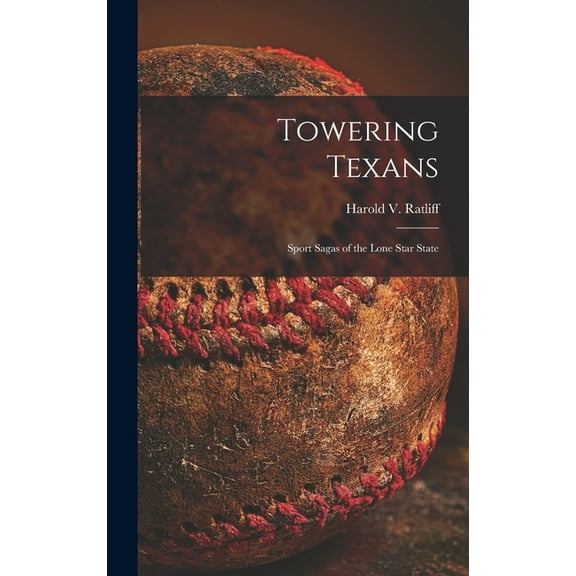 Towering Texans; Sport Sagas of the Lone Star State, (Hardcover)