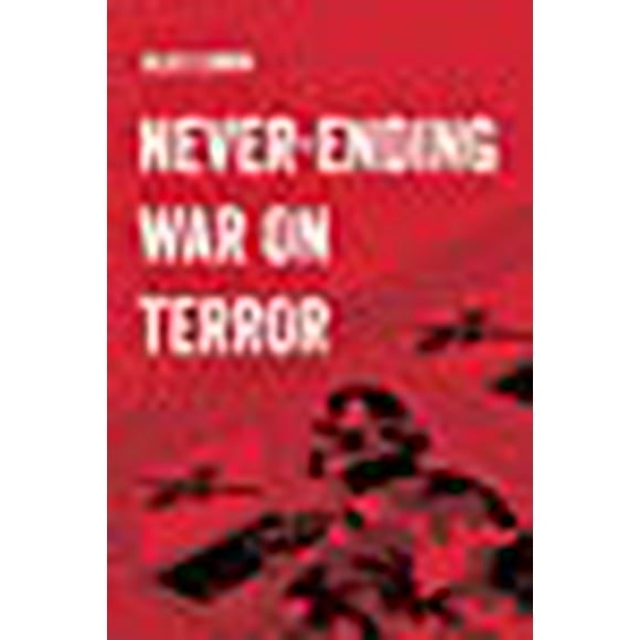 Never-Ending War on Terror (Volume 13) (American Studies Now: Critical Histories of the Present)
