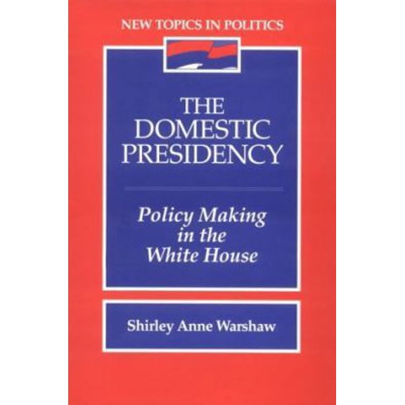 Pre-Owned The Domestic Presidency: Policy-Making in the White House (Paperback) by Shirley Anne Warshaw