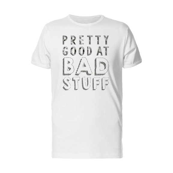 Pretty Good Bad Stuff White Tee Men's -Image by Shutterstock